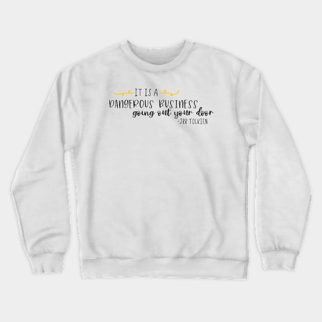 It is a dangerous business Crewneck Sweatshirt by MSBoydston